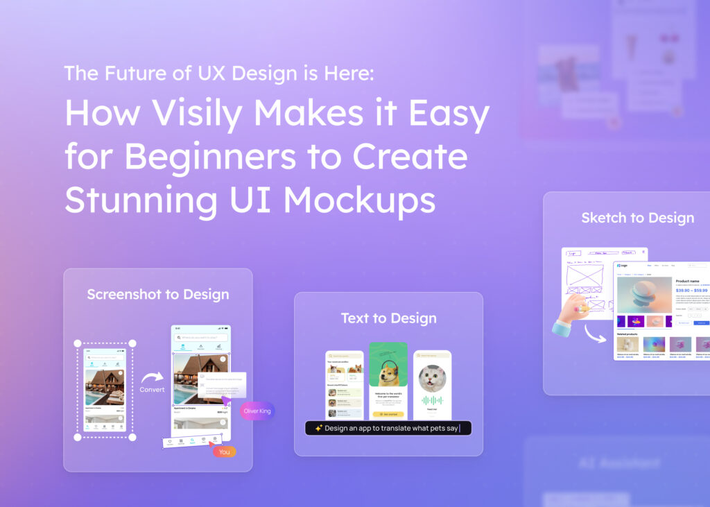 The future of UX design is here How Visily makes it easy for beginners to create stunning UI mockups