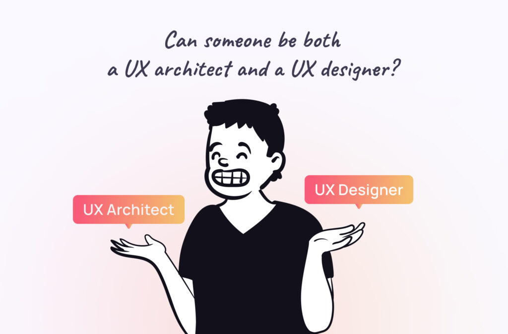 The need of both UX architect and UX designer