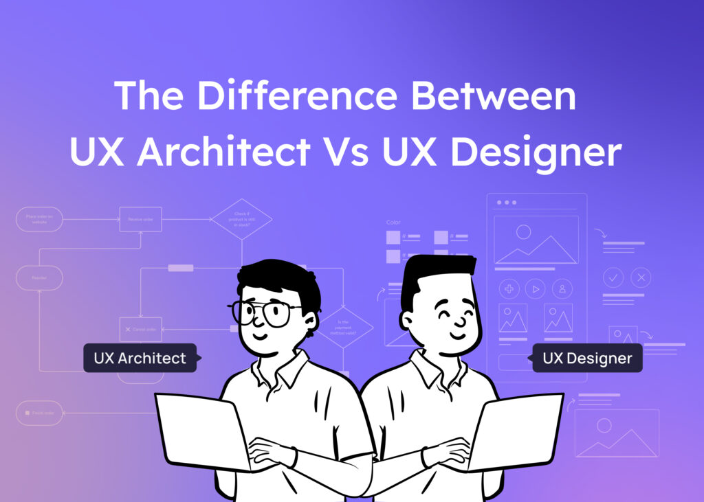 UX Architect vs UX Designer: How Are They Different?