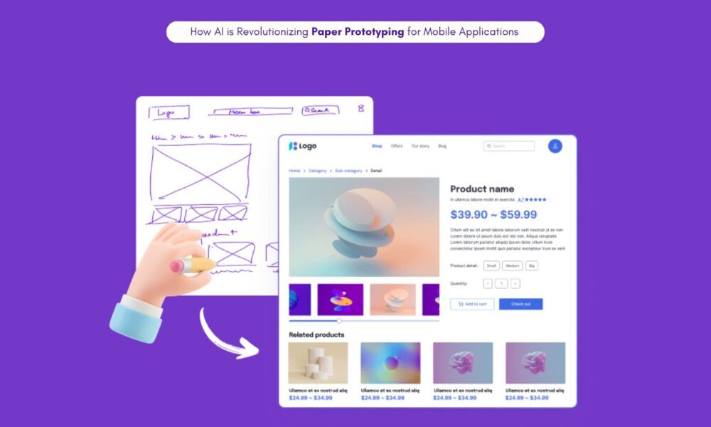 How AI is Revolutionizing Paper Prototyping for Mobile Applications