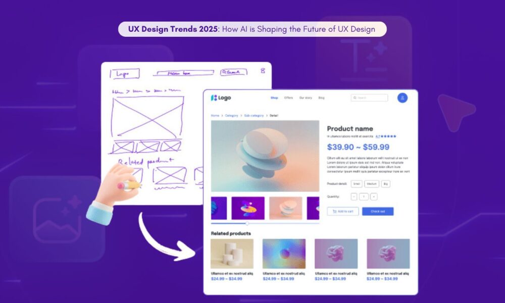 UX Design Trends 2025: How AI is Shaping the Future of UX Design