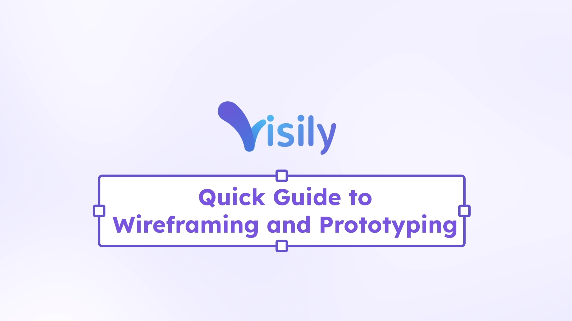 Quick guide to wireframing and prototyping